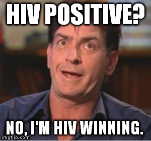 Charlie Sheen | HIV POSITIVE? NO, I'M HIV WINNING. | image tagged in charlie sheen | made w/ Imgflip meme maker