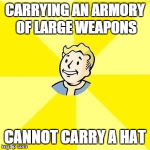 FALLOUT 3 | CARRYING AN ARMORY OF LARGE WEAPONS CANNOT CARRY A HAT | image tagged in fallout 3 | made w/ Imgflip meme maker