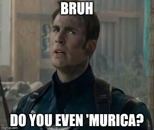 Captain America/Chris Evans BRUH move | BRUH DO YOU EVEN 'MURICA? | image tagged in captain america/chris evans bruh move | made w/ Imgflip meme maker