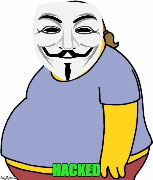 Comic Book Guy | HACKED | image tagged in memes,comic book guy | made w/ Imgflip meme maker