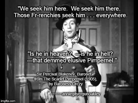 The Scarlet Pimpernel | "We seek him here.  We seek him there.  Those Fr-renchies seek him . . . everywhere. Sir Percival Blakeney, Baronet    from The Scarlet Pimp | image tagged in sir leslie howard,sir percy blakeney,memes | made w/ Imgflip meme maker