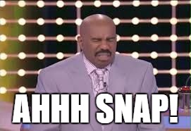 Steve Harvey ahh snap | AHHH SNAP! | image tagged in steve harvey ahh snap | made w/ Imgflip meme maker