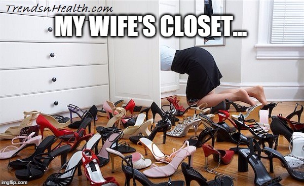 woman finding shoe | MY WIFE'S CLOSET... | image tagged in woman finding shoe | made w/ Imgflip meme maker