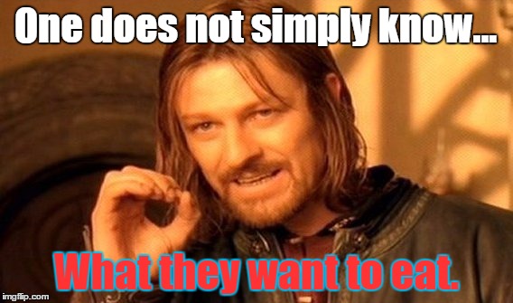 One Does Not Simply | One does not simply know... What they want to eat. | image tagged in memes,one does not simply | made w/ Imgflip meme maker