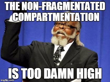Too Damn High | THE NON-FRAGMENTATED COMPARTMENTATION IS TOO DAMN HIGH | image tagged in memes,too damn high | made w/ Imgflip meme maker