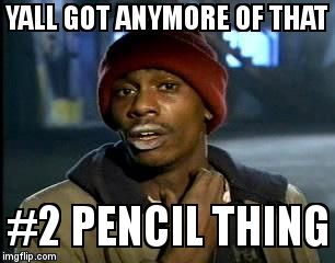 yall got anymore of.... | #2 PENCIL THING | image tagged in yall got anymore of | made w/ Imgflip meme maker