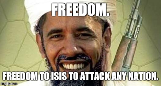 FREEDOM. FREEDOM TO ISIS TO ATTACK ANY NATION. | made w/ Imgflip meme maker