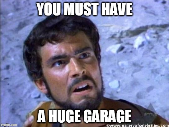 face you make | YOU MUST HAVE A HUGE GARAGE | image tagged in face you make | made w/ Imgflip meme maker