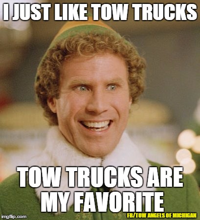 Tow Trucks are my favorite | I JUST LIKE TOW TRUCKS TOW TRUCKS ARE MY FAVORITE FB/TOW ANGELS OF MICHIGAN | image tagged in tow angels of michigan,tow truck,wrecker,operator,tow truck driver | made w/ Imgflip meme maker