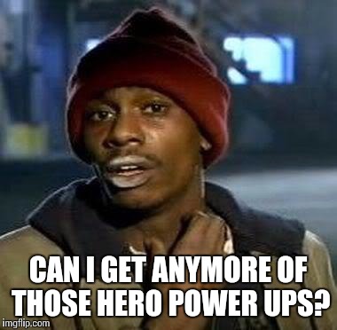 Playing Star Wars Battlefront | CAN I GET ANYMORE OF THOSE HERO POWER UPS? | image tagged in tyrone biggums | made w/ Imgflip meme maker