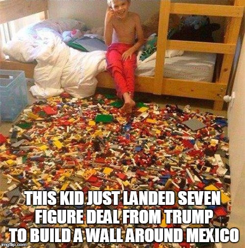 Lego Obstacle | THIS KID JUST LANDED SEVEN FIGURE DEAL FROM TRUMP TO BUILD A WALL AROUND MEXICO | image tagged in lego obstacle | made w/ Imgflip meme maker
