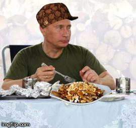 Putin + poutine | image tagged in putin  poutine,scumbag | made w/ Imgflip meme maker