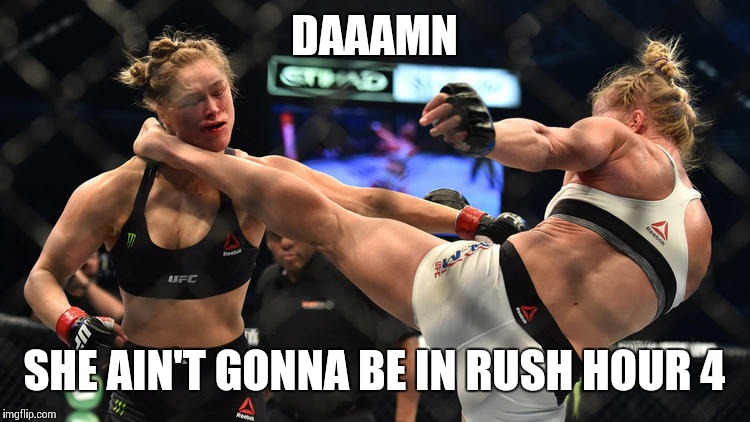 The hype train has come to an abrupt end | DAAAMN SHE AIN'T GONNA BE IN RUSH HOUR 4 | image tagged in ronda rousey | made w/ Imgflip meme maker