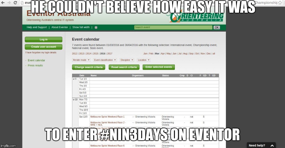 HE COULDN'T BELIEVE HOW EASY IT WAS TO ENTER #NIN3DAYS ON EVENTOR | image tagged in eventor | made w/ Imgflip meme maker