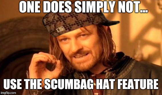 One Does Not Simply Meme | ONE DOES SIMPLY NOT... USE THE SCUMBAG HAT FEATURE | image tagged in memes,one does not simply,scumbag | made w/ Imgflip meme maker