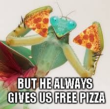 BUT HE ALWAYS GIVES US FREE PIZZA | made w/ Imgflip meme maker