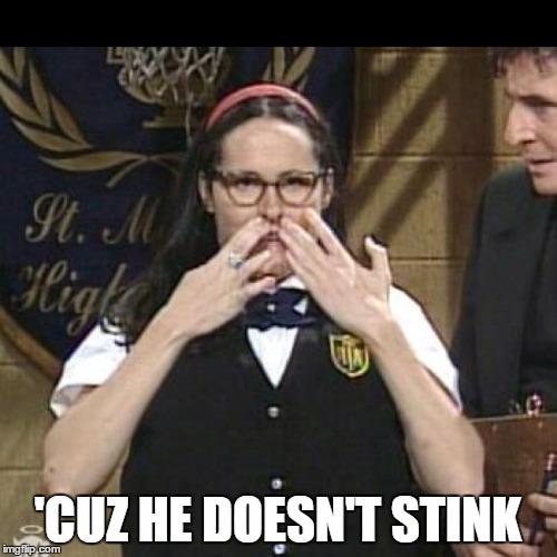 Mary Catherine Gallagher | 'CUZ HE DOESN'T STINK | image tagged in mary catherine gallagher | made w/ Imgflip meme maker