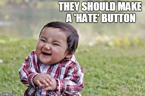 Evil Toddler Meme | THEY SHOULD MAKE A 'HATE' BUTTON | image tagged in memes,evil toddler | made w/ Imgflip meme maker