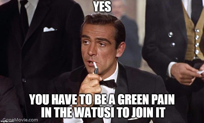 Sean Connery | YES YOU HAVE TO BE A GREEN PAIN IN THE WATUSI TO JOIN IT | image tagged in sean connery | made w/ Imgflip meme maker