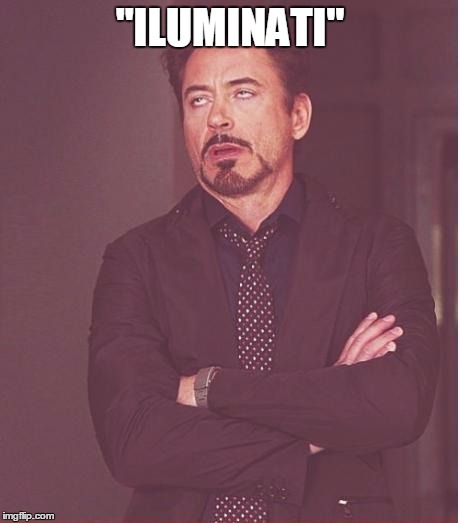 Face You Make Robert Downey Jr Meme | "ILUMINATI" | image tagged in memes,face you make robert downey jr | made w/ Imgflip meme maker