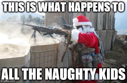 Hohoho Meme | THIS IS WHAT HAPPENS TO ALL THE NAUGHTY KIDS | image tagged in memes,hohoho | made w/ Imgflip meme maker