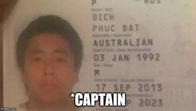 Phuc Dat Bich | *CAPTAIN | image tagged in phuc dat bich | made w/ Imgflip meme maker