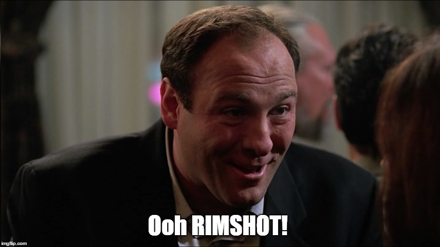 Ooh RIMSHOT! | made w/ Imgflip meme maker