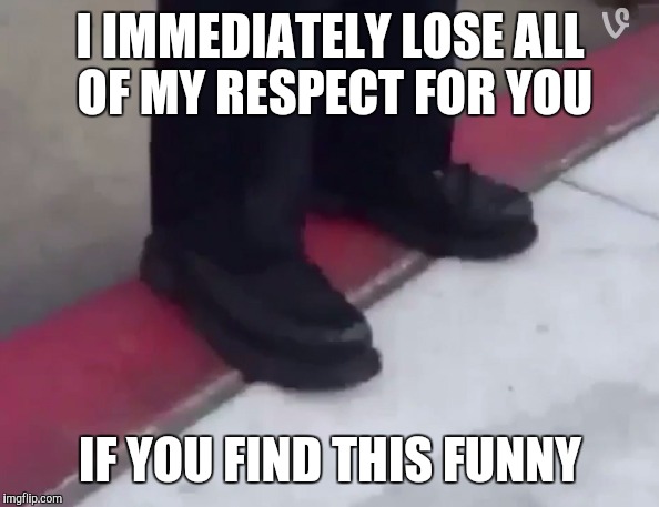 *nods* | I IMMEDIATELY LOSE ALL OF MY RESPECT FOR YOU IF YOU FIND THIS FUNNY | image tagged in memes,what are those | made w/ Imgflip meme maker