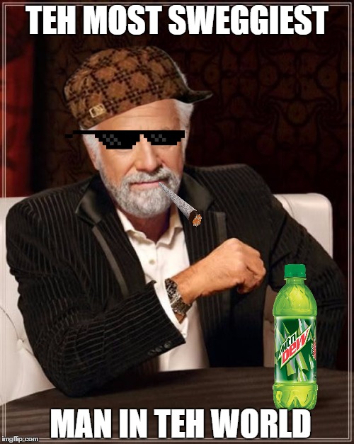 The Most Interesting Man In The World Meme | TEH MOST SWEGGIEST MAN IN TEH WORLD | image tagged in memes,the most interesting man in the world,scumbag | made w/ Imgflip meme maker