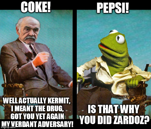 It's always about Zardoz with you frog... | COKE! PEPSI! WELL ACTUALLY KERMIT, I MEANT THE DRUG, GOT YOU YET AGAIN MY VERDANT ADVERSARY! IS THAT WHY YOU DID ZARDOZ? | image tagged in kermit vs sean connery wheelchairs,zardoz,kermit vs connery | made w/ Imgflip meme maker