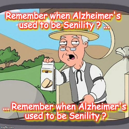 Pepperidge Farm Remembers Meme | Remember when Alzheimer's used to be Senility ? ... ... Remember when Alzheimer's used to be Senility ? Remember when Alzheimer's used to be | image tagged in memes,pepperidge farm remembers | made w/ Imgflip meme maker