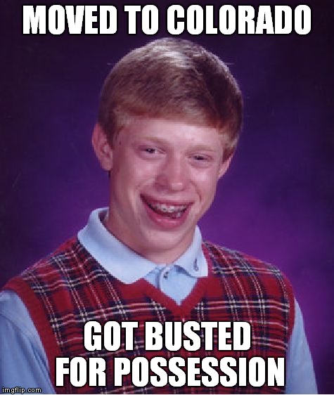 Hi Brian | MOVED TO COLORADO GOT BUSTED FOR POSSESSION | image tagged in memes,bad luck brian,colorado,weed | made w/ Imgflip meme maker