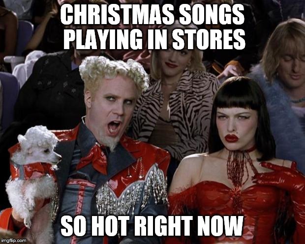 Brace yourselves... | CHRISTMAS SONGS PLAYING IN STORES SO HOT RIGHT NOW | image tagged in memes,mugatu so hot right now,christmas | made w/ Imgflip meme maker