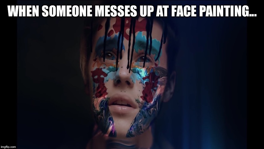 When somone messes up at face painting... | WHEN SOMEONE MESSES UP AT FACE PAINTING... | image tagged in original meme | made w/ Imgflip meme maker