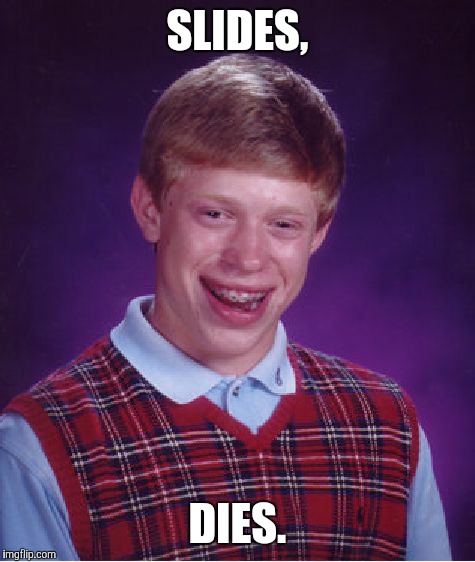 Bad Luck Brian Meme | SLIDES, DIES. | image tagged in memes,bad luck brian | made w/ Imgflip meme maker