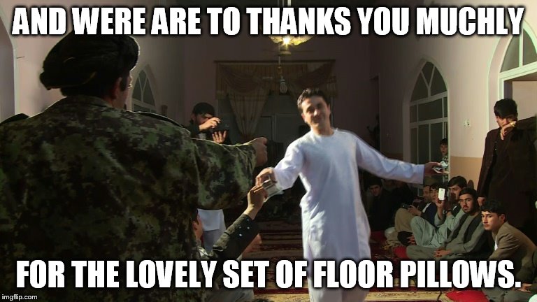 AND WERE ARE TO THANKS YOU MUCHLY FOR THE LOVELY SET OF FLOOR PILLOWS. | made w/ Imgflip meme maker