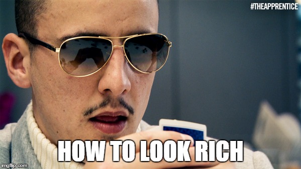 How To Look Rich | HOW TO LOOK RICH | image tagged in memes | made w/ Imgflip meme maker