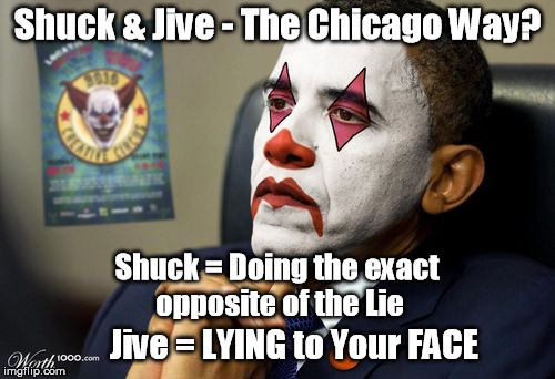 Shuck & Jive - The Chicago Way? Shuck = Doing the exact opposite of the Lie Jive = LYING to Your FACE | image tagged in shuck and jive is a tactic of the leftfrom the originally fr | made w/ Imgflip meme maker