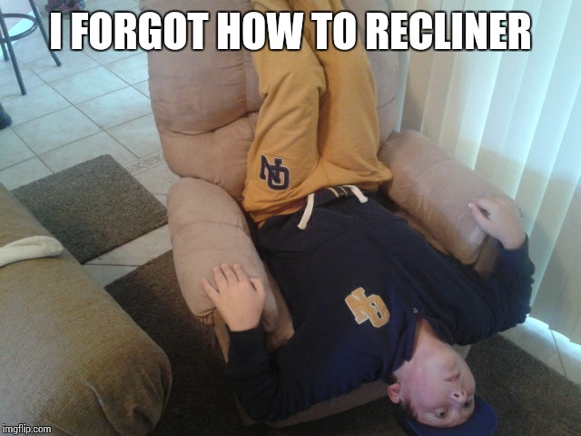 I saw Charlezard's coyote meme, and this was the result of inspiration. | I FORGOT HOW TO RECLINER | image tagged in memes,i forgot how,funny | made w/ Imgflip meme maker