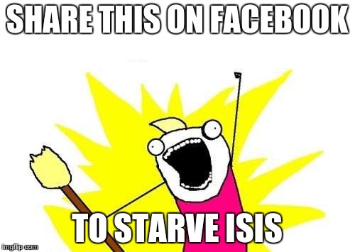 X All The Y Meme | SHARE THIS ON FACEBOOK TO STARVE ISIS | image tagged in memes,x all the y | made w/ Imgflip meme maker