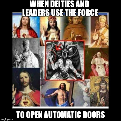 WHEN DEITIES AND LEADERS USE THE FORCE TO OPEN AUTOMATIC DOORS | image tagged in force finger deities,star wars,god,jesus,religion,the force | made w/ Imgflip meme maker