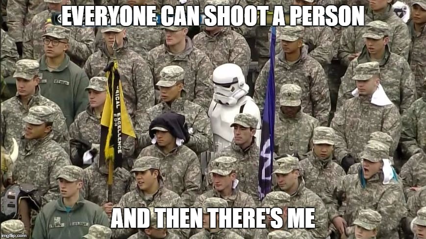 Starwars | EVERYONE CAN SHOOT A PERSON AND THEN THERE'S ME | image tagged in starwars | made w/ Imgflip meme maker