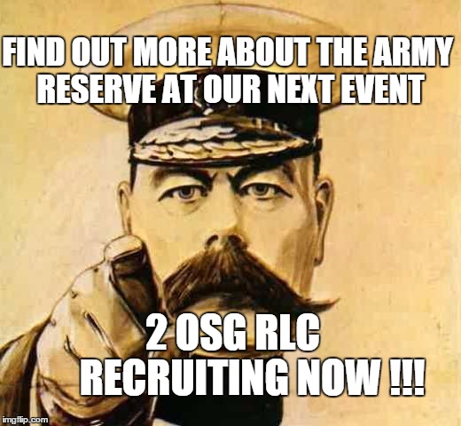 Your Country Needs YOU | FIND OUT MORE ABOUT
THE ARMY RESERVE
AT OUR NEXT EVENT 2 OSG RLC

      
RECRUITING NOW !!! | image tagged in your country needs you | made w/ Imgflip meme maker