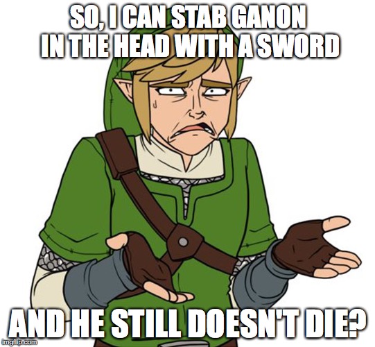 Because Video Game Logic | SO, I CAN STAB GANON IN THE HEAD WITH A SWORD AND HE STILL DOESN'T DIE? | image tagged in confused link,legend of zelda,ganondorf,ganon | made w/ Imgflip meme maker