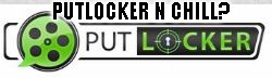 Putlocker n Chill? | PUTLOCKER N CHILL? | image tagged in putlocker,chill,putlock and chill,putlocker and chill,netflix,better then netflix | made w/ Imgflip meme maker