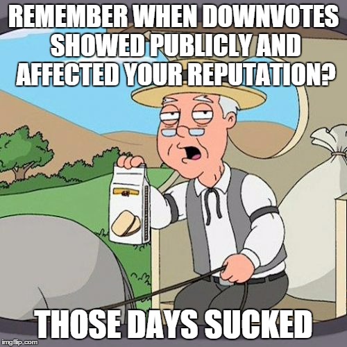 Pepperidge Farm Remembers | REMEMBER WHEN DOWNVOTES SHOWED PUBLICLY AND AFFECTED YOUR REPUTATION? THOSE DAYS SUCKED | image tagged in memes,pepperidge farm remembers | made w/ Imgflip meme maker