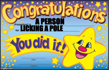 Happy Star Congratulations | A PERSON LICKING A POLE | image tagged in memes,happy star congratulations | made w/ Imgflip meme maker