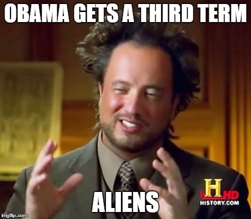 Ancient Aliens | OBAMA GETS A THIRD TERM ALIENS | image tagged in memes,ancient aliens | made w/ Imgflip meme maker