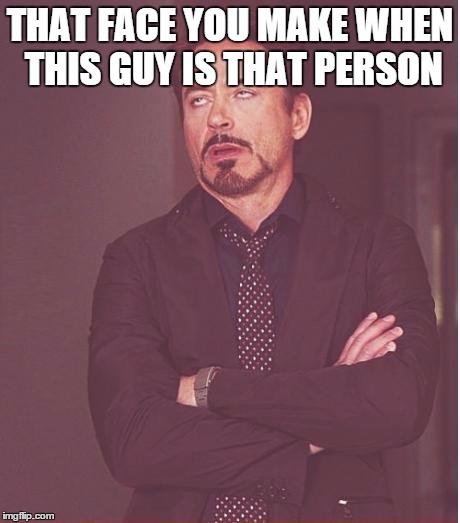 Face You Make Robert Downey Jr Meme | THAT FACE YOU MAKE WHEN THIS GUY IS THAT PERSON | image tagged in memes,face you make robert downey jr | made w/ Imgflip meme maker