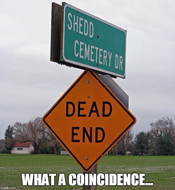 That's Just Dark... | WHAT A COINCIDENCE... | image tagged in memes,funny,signs/billboards,signs,funny signs | made w/ Imgflip meme maker